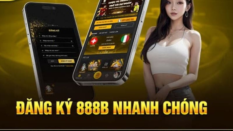 Đăng ký 888B mở ra vô vàn lợi ích cho hội viên mới