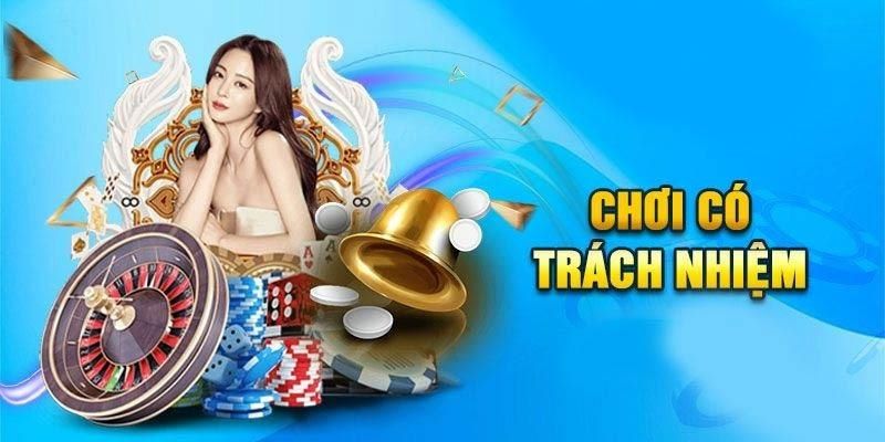 Việc chơi có trách nhiệm sẽ đem lại những điều tích cực cho bạn