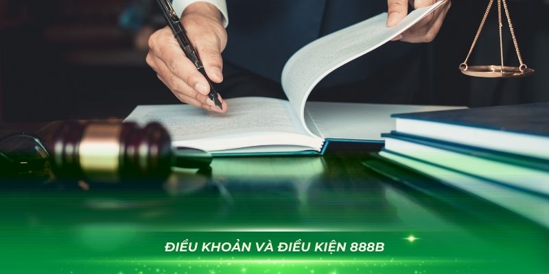 Những quy định liên quan đến điều khoản và điều kiện 888B