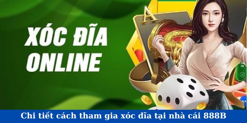 Chi tiết cách tham gia xóc dĩa tại nhà cái 888B