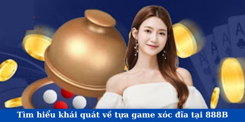 Tìm hiểu khái quát về tựa game xóc đĩa tại 888B